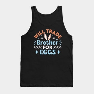 Will trade brother for eggs easter Tank Top